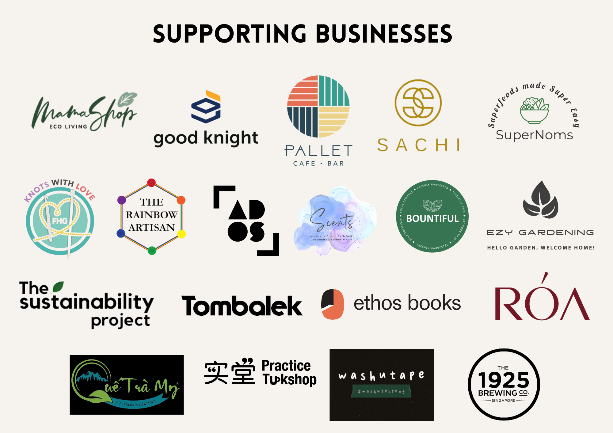 An image with the text 'Supporting Businesses' and the following brands' logos: Mama Shop, Good Knight, Pallet, Sachi, SuperNoms, Knots with Love, The Rainbow Artisan, ADOS, Scents, Bountiful, Ezy Gardening, The Sustainability Project, Tombalek, Ethos Books, RÓA, Que Tra My, Practice Tuckshop, Washutape, The 1925 Brewing Co. An image with the text 'Supporting Businesses' and the following brands' logos: Mama Shop, Good Knight, Pallet, Sachi, SuperNoms, Knots with Love, The Rainbow Artisan, ADOS, Scents, Bountiful, Ezy Gardening, The Sustainability Project, Tombalek, Ethos Books, RÓA, Que Tra My, Practice Tuckshop, Washutape, The 1925 Brewing Co.
